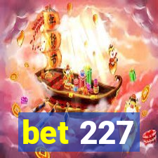 bet 227